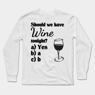 Should we have wine tonight? Long Sleeve T-Shirt